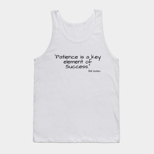 "Patience is a key element of success." Bill Gates Tank Top